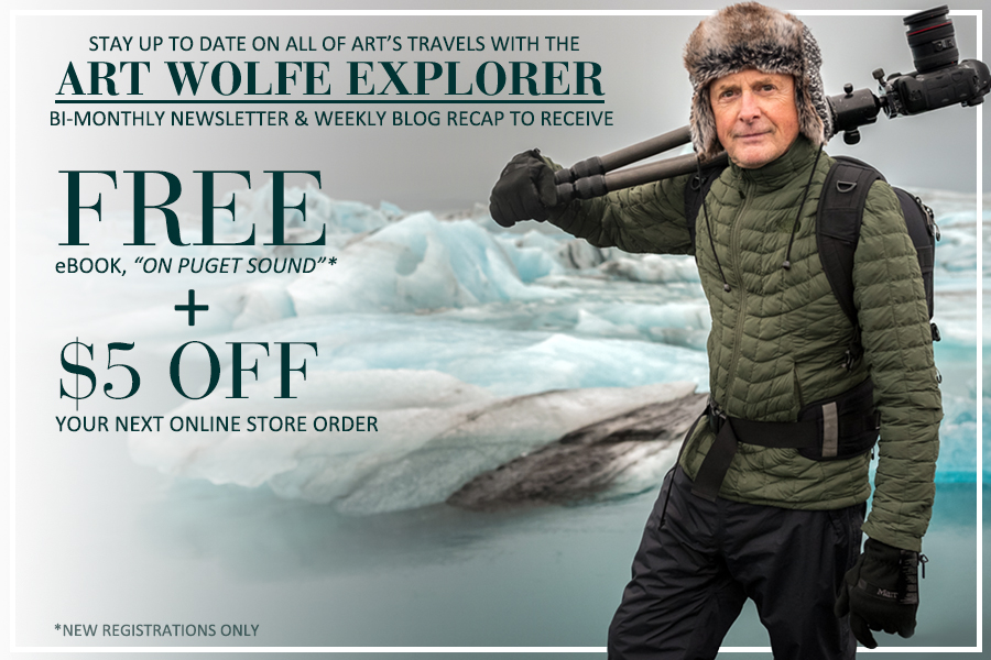 Stay up to date with Art Wolfe by signing up to his newsletter. Free eBook and 5 dollars off your first order