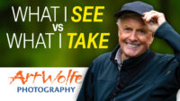 What I SEE vs What I TAKE; Art Wolfe Photography